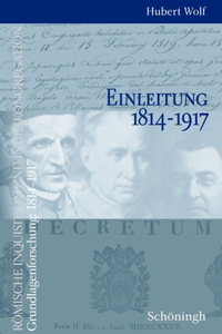 Römische Inquisition Und Indexkongregation. Grundlagenforschung: 1814-1917