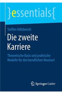 Die Zweite Karriere: Theoretische Basis Und Praktische Modelle Für Den Beruflichen Neustart