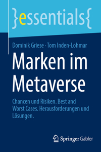 Marken Im Metaverse: Chancen Und Risiken. Best and Worst Cases. Herausforderungen Und Lösungen