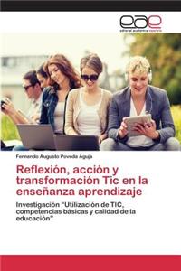 Reflexión, acción y transformación Tic en la enseñanza aprendizaje