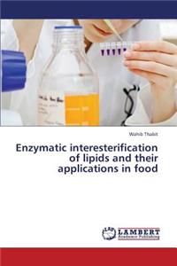 Enzymatic Interesterification of Lipids and Their Applications in Food