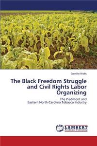 Black Freedom Struggle and Civil Rights Labor Organizing