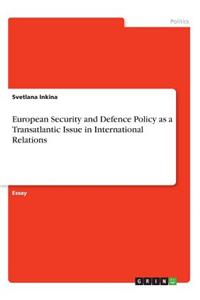 European Security and Defence Policy as a Transatlantic Issue in International Relations