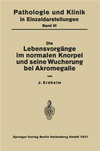 Die Lebensvorgänge im Normalen Knorpel und seine Wucherung bei Akromegalie