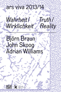 Ars Viva 13, 14: Truth / Reality: Björn Braun, John Skoog, Adrian Williams