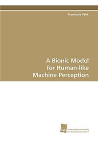Bionic Model for Human-like Machine Perception