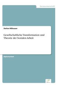 Gesellschaftliche Transformation und Theorie der Sozialen Arbeit