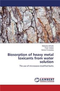 Biosorption of Heavy Metal Toxicants from Water Solution