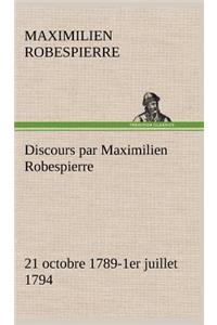Discours par Maximilien Robespierre - 21 octobre 1789-1er juillet 1794
