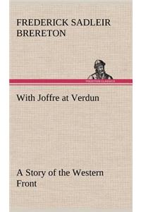 With Joffre at Verdun A Story of the Western Front