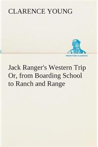 Jack Ranger's Western Trip Or, from Boarding School to Ranch and Range