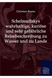 Schelmuffskys wahrhaftige, kuriöse und sehr gefährliche Reisebeschreibung zu Wasser und zu Lande