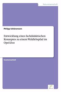 Entwicklung eines fachdidaktischen Konzeptes zu einem Waldlehrpfad im Opel-Zoo