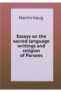 Essays on the Sacred Language Writings and Religion of Parsees