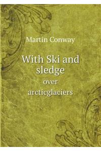 With Ski and Sledge Over Arcticglaciers