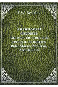 An Historical Discourse Read Before the Classis at Its Meeting in the Reformed Dutch Church, Port Jervis, April 20, 1875