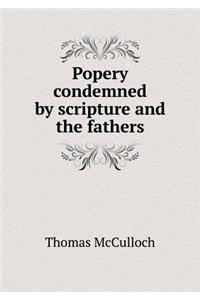Popery Condemned by Scripture and the Fathers
