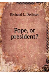 Pope, or President?