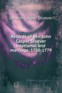 Records of Rev. John Casper Stoever baptismal and marriage, 1730-1779