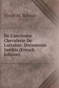De L'ancienne Chevalerie De Lorraine: Documents Inedits (French Edition)