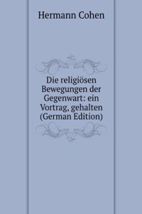 Die religiosen Bewegungen der Gegenwart: ein Vortrag, gehalten (German Edition)