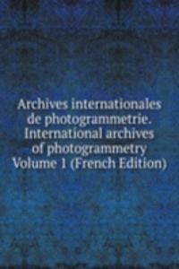 Archives internationales de photogrammetrie. International archives of photogrammetry Volume 1 (French Edition)
