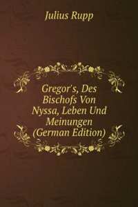 Gregor's, Des Bischofs Von Nyssa, Leben Und Meinungen (German Edition)