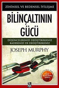 Bilincaltinin Gucu: Zihinsel ve Bedensel Iyilesme: Dusuncelerinizi Degistirirseniz Kaderinizi de Degistirirsiniz