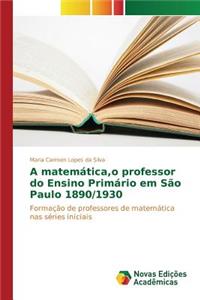 A matemática, o professor do Ensino Primário em São Paulo 1890/1930