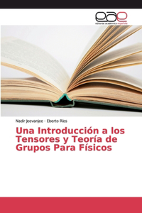 Introducción a los Tensores y Teoría de Grupos Para Físicos