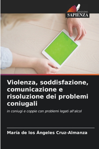 Violenza, soddisfazione, comunicazione e risoluzione dei problemi coniugali