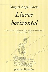 Llueve horizontal: XXII Premio de Poesia Ciudad de Cordoba Â«Ricardo MolinaÂ» (poesia Hiperion) (Spanish Edition)