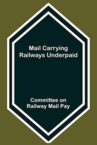 Mail Carrying Railways Underpaid