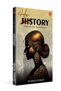 HerStory | Untold Stories of how Women Shaped India | Nikita Thakur | Invincible