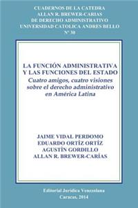 Función Administrativa Y Las Funciones del Estado. Cuatro Amigos, Cuatro Visiones Sobre El Derecho Administrativo En América Latina