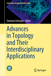 Advances in Topology and Their Interdisciplinary Applications