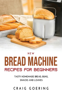 NEW Bread Machine Recipes for Beginners