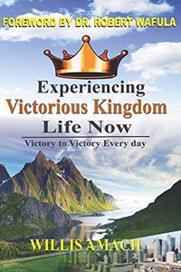 Experiencing Victorious Kingdom Life Now