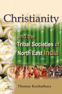 CHRISTIANITY AND THE TRIBAL SOCIETIES OF NORTH EAST INDIA