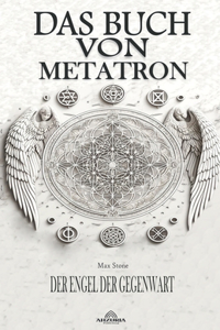 Das Buch Von Metatron - Der Engel Der Gegenwart