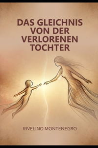 Das Gleichnis von der verlorenen Tochter