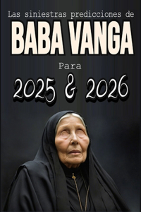 Las siniestras predicciones de Baba Vanga Para 2025 y 2026