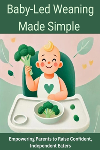 Baby-Led Weaning Made Simple