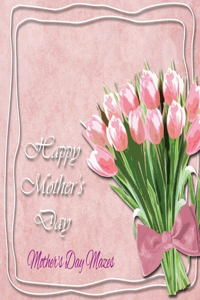 Happy Mother's Day, Mother's Day Mazes