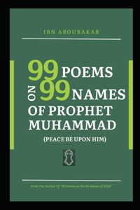 99 Poems on 99 Names of Prophet Muhammad (Peace Be Upon Him)