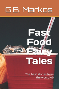 Fast Food Fairy Tales: The best stories from the worst job