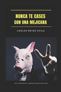 Nunca Te Cases Con Una Mejicana
