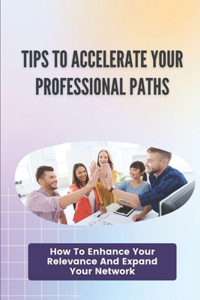 Tips To Accelerate Your Professional Paths