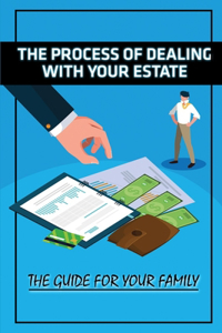 The Process Of Dealing With Your Estate