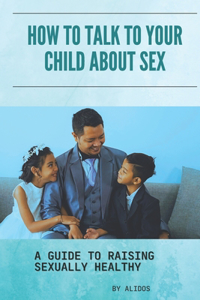 how to talk to your child about sex
